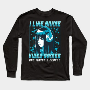 I Like Anime Video Games And Maybe 3 People Long Sleeve T-Shirt